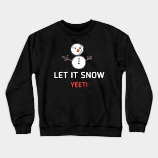 Let It Snow Yeet Snowman Crewneck Sweatshirt